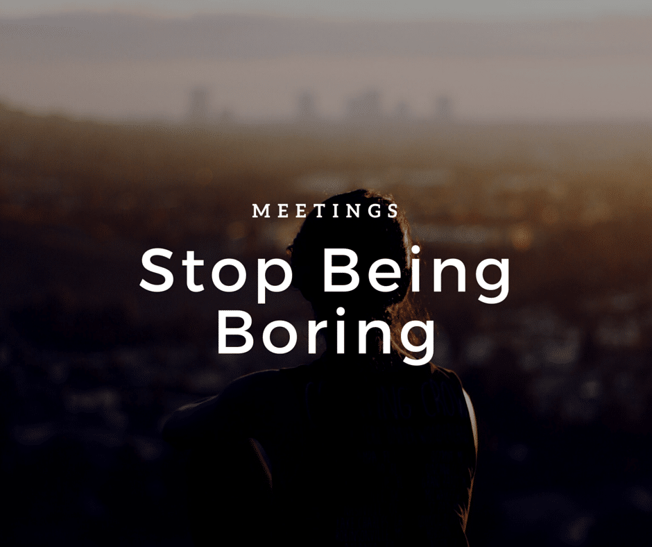Efficient Meetings: Stop being boring