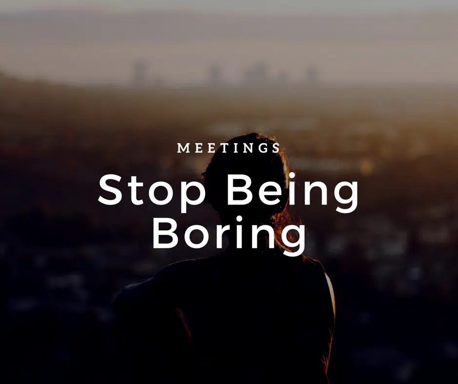 Efficient Meetings: Stop being boring